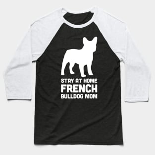 French Bulldog - Funny Stay At Home Dog Mom Baseball T-Shirt